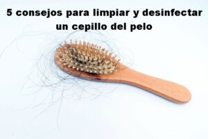 5 consejos para limpiar y desinfectar un cepillo del pelo