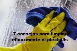 7 consejos para limpiar eficazmente el plexiglás