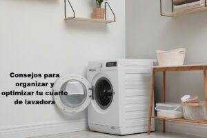 Consejos para organizar y optimizar tu cuarto de lavadora