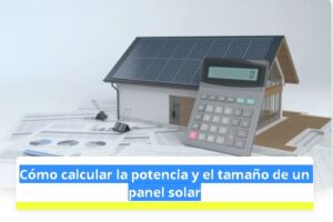 Cómo calcular la potencia y el tamaño de un panel solar
